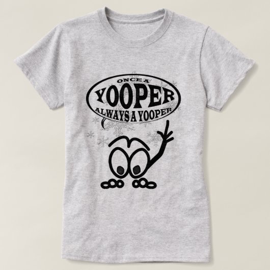 Yoopers toujours un T-shirt drôle de dames de (Design devant)