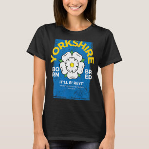 Yorkshire England Born & Bred Idea & UK Northern Y T-shirt