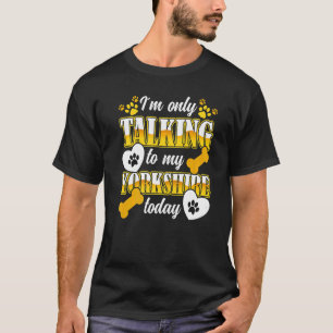 Yorkshire Terrier Ik praat alleen met mijn Yorkie T-shirt