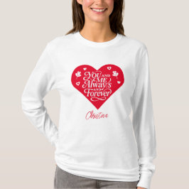 You and Me Always and Forever Couples Valentine  T-shirt