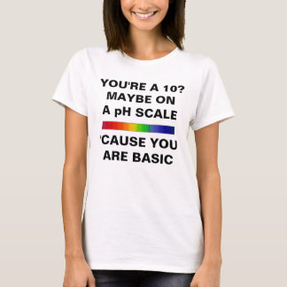YOU ARE A 10 JUST ON PH SCALE T-SHIRT