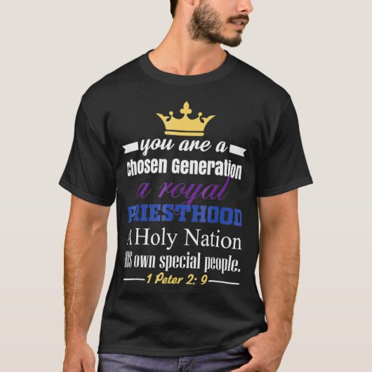 You are a Chosen Generation a Royal Priesthood T-shirt (Voorkant)
