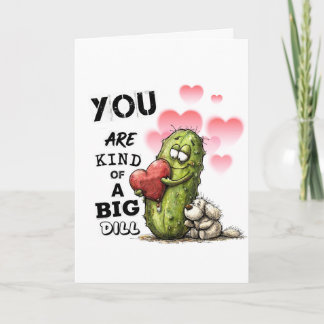 You Are Kind of a Big Dill Valentine Card Feestdagen Kaart