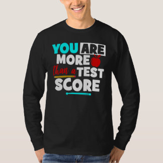 You Are More Than A Test Score Teacher Test Day Te T-shirt