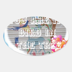You Are My Bird In The Tree beroemd gemaakt door H Ovale Sticker