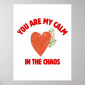 You Are My Calm in the Chaos Poster (Voorkant)