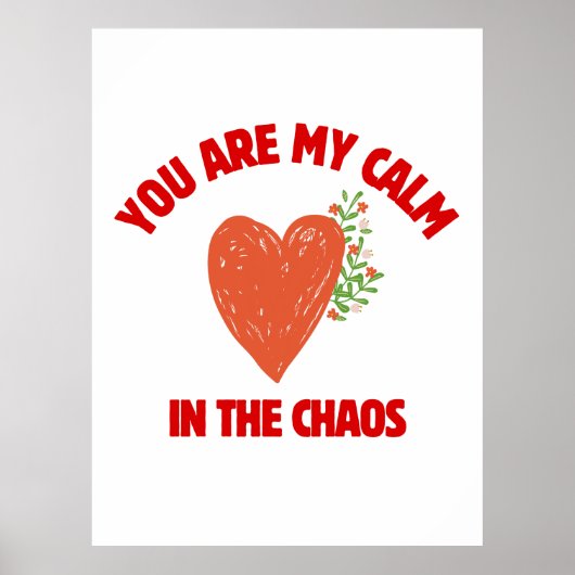 You Are My Calm in the Chaos Poster (Voorkant)