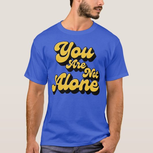 You are not alone t-shirt (Voorkant)