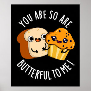 You Are So Butterful To Me Funny Food Pun Dark BG Poster