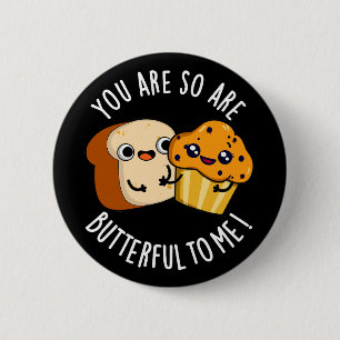 You Are So Butterful To Me Funny Food Pun Dark BG Ronde Button 5,7 Cm