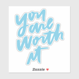 You are worth it sticker