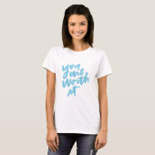 You are worth it t-shirt (Voorkant volledig)