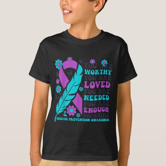 You Are Worthy Loved Needed Enough Suicide Prevent T-shirt (Voorkant)
