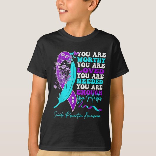 You Are Worthy Loved Needed Enough Suicide Prevent T-shirt (Voorkant)