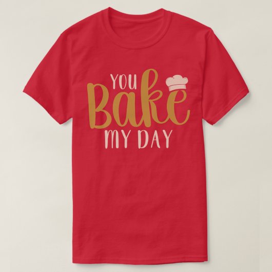 You Bake My Day Baker Baking Pastry T-shirt (Design voorkant)