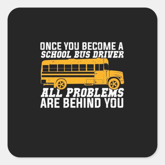 You Become A School Bus Driver Vierkante Sticker (Voorkant)