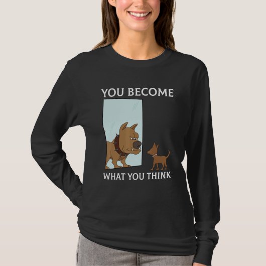 You Become What You Think Everything Is Mindset Pu T-shirt (Voorkant)