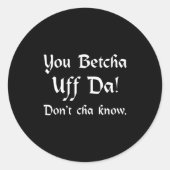 You Betcha Uff Da Don't Cha Know  Ronde Sticker (Voorkant)