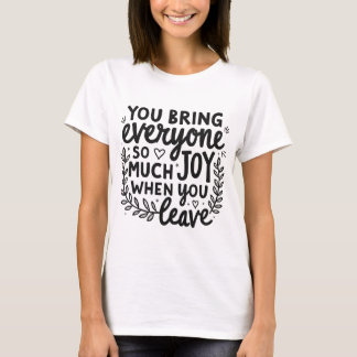 You Bring Everyone So Much Joy Quote T-shirt