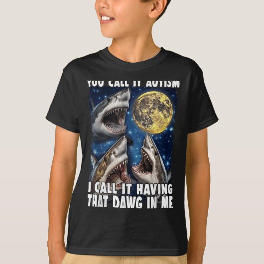 You Call It Autism I Call It Having That Dawg In M T-shirt (Voorkant)