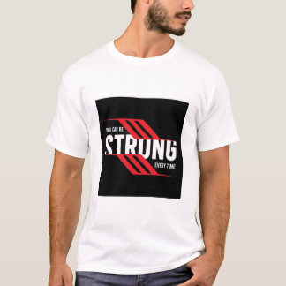 YOU CAN BE STRONG EVERY TIME. TEXT PRINTED T-SHIRT