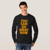 You Can Go Away Now   T-shirt (Voorkant volledig)