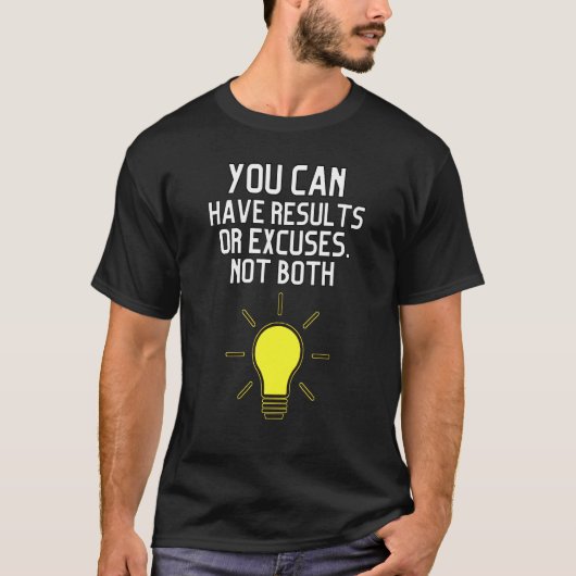 You Can Have Result Or Excuses Not Both T-shirt (Voorkant)