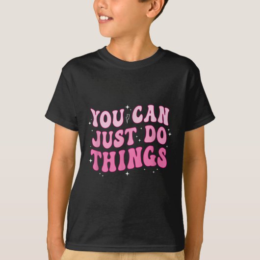 You Can Just Do Things - Motivational  T-shirt (Voorkant)