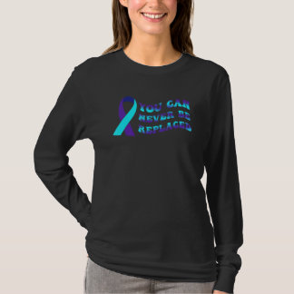 You Can Never Be Replaced Suicide Awareness Mental T-shirt