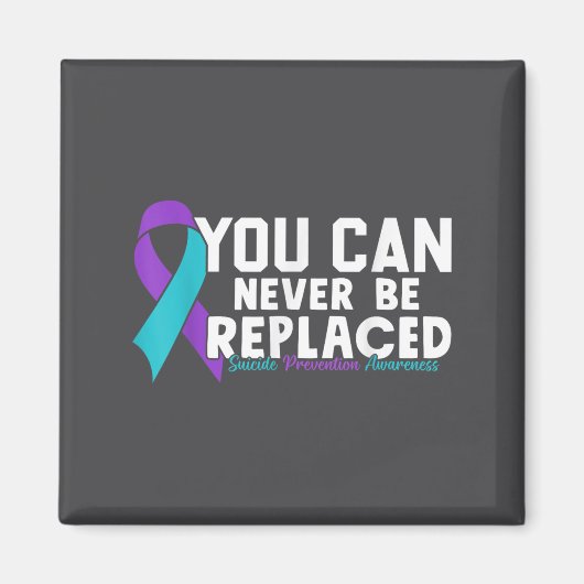 You Can Never Be Replaced Suicide Prevention Aware Magneet (Voorkant)