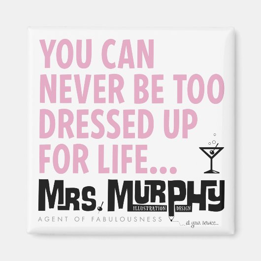 You can never be too dressed up for life - magnet (Devant)