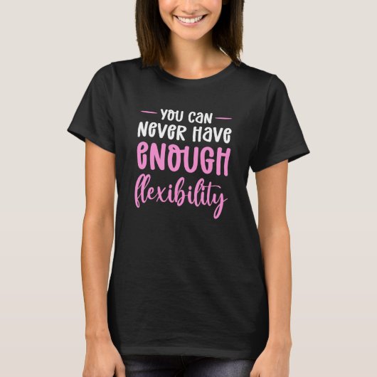 You Can Never Have Enough Flexibility Aerial Silk T-shirt (Voorkant)