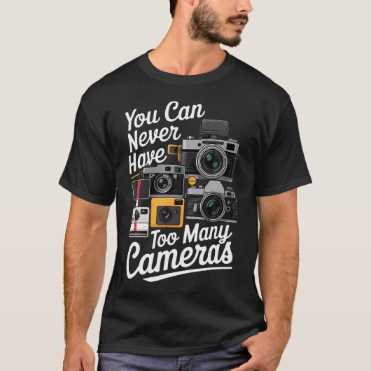 You Can Never Have Too Many Cameras Lover Funny Ph T-shirt (Voorkant)