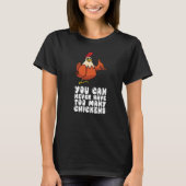 You Can Never Have Too Many Chickens T-shirt (Voorkant)