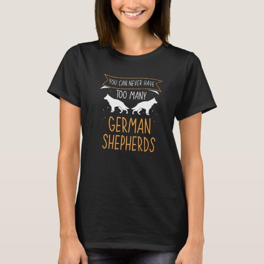 You can never have too many German Shepherds T-shirt (Voorkant)