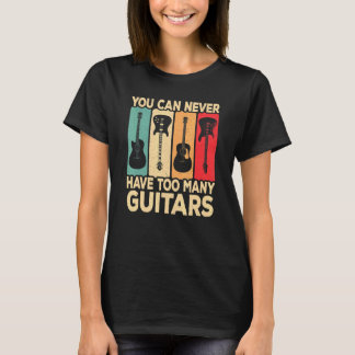 You Can Never Have Too Many Guitars Retro Rock Gui T-shirt