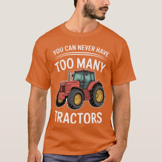 You Can Never Have Too Many Tractors T-shirt