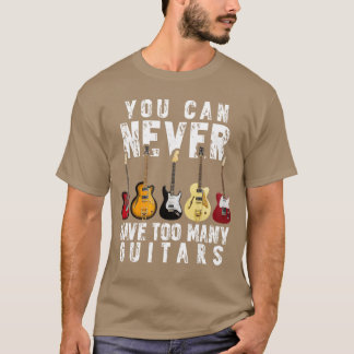 You Can Never Haveoo Many Guitars Music Funny Gift T-shirt
