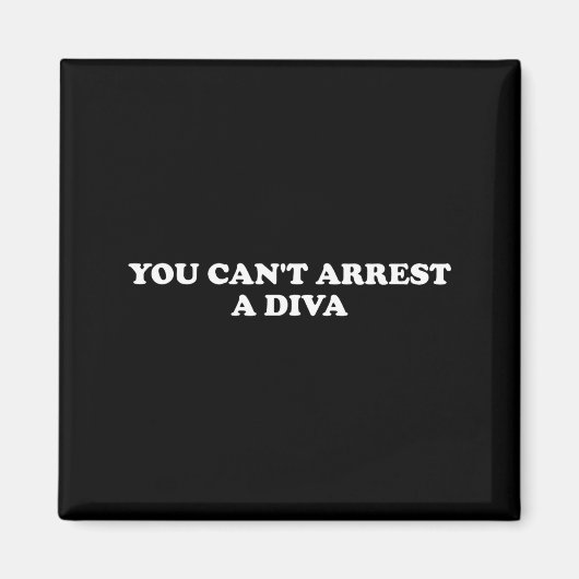 You Can’t Arrest A Diva Funny Sy Attitude Quote Magneet (Voorkant)