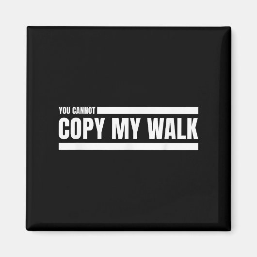 You Cannot Copy My Walk Motivational Graphic  Magneet (Voorkant)