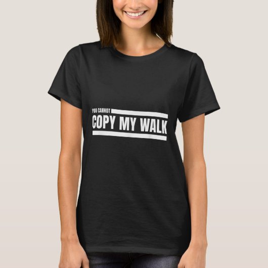 You Cannot Copy My Walk Motivational Graphic  T-shirt (Voorkant)