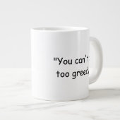 You Can't Be Too Greedy Trump Coffee Mug (Devant droit)