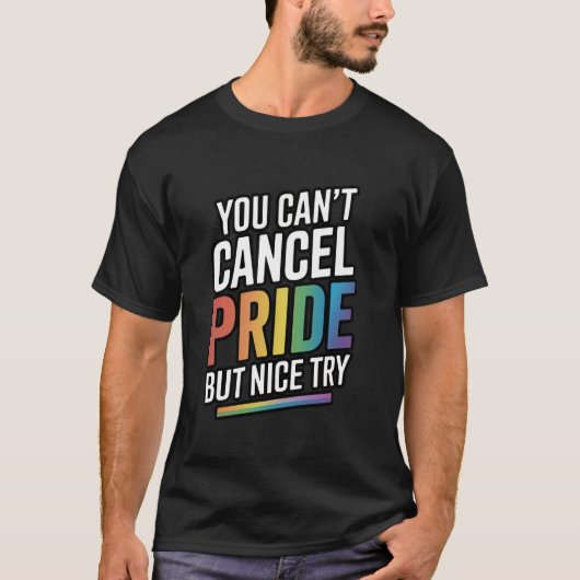 You Can't Cancel Pride But Nice Try T-shirt (Voorkant)