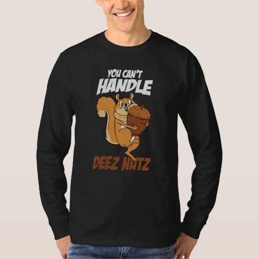 You Can't Handle Deez Nuts Squirrel Deez Nuts T-shirt (Voorkant)