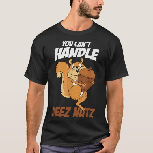 You Can't Handle Deez Nuts Squirrel Funny Deez Nut T-shirt (Voorkant)