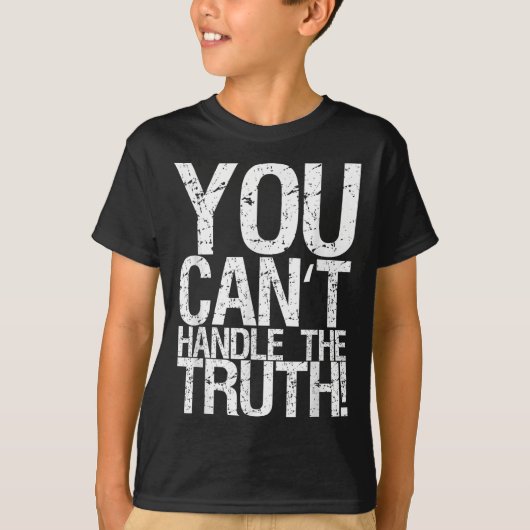 You Can't Handle The Truth! T-shirt (Voorkant)