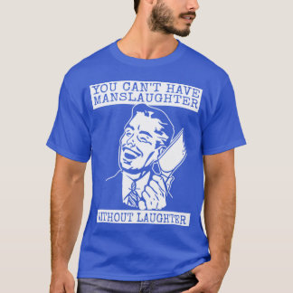 You Can't Have slaughter Without Laughter - style T-shirt