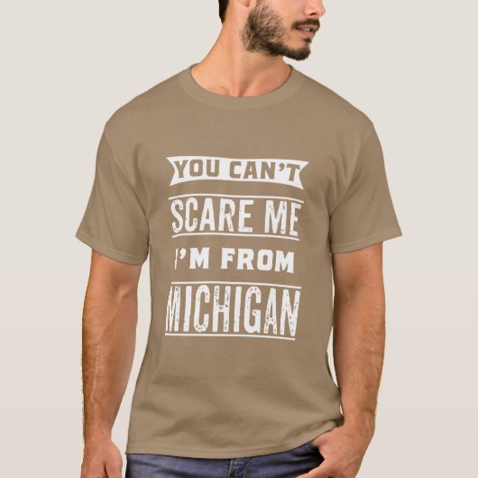You cant Im from Michigan T-shirt (Voorkant)