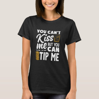 You Can't Kiss Me Bartender Can Tip Me T-shirt