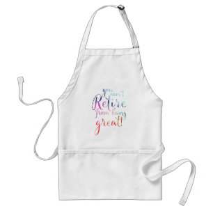 You Can't Retire From Being Great Retirement Apron Standaard Schort